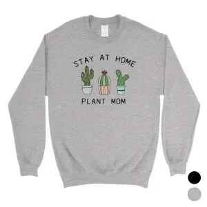 Stay At Home Plant Mom Unisex Sweatshirt Mother's Day Gift For Mom